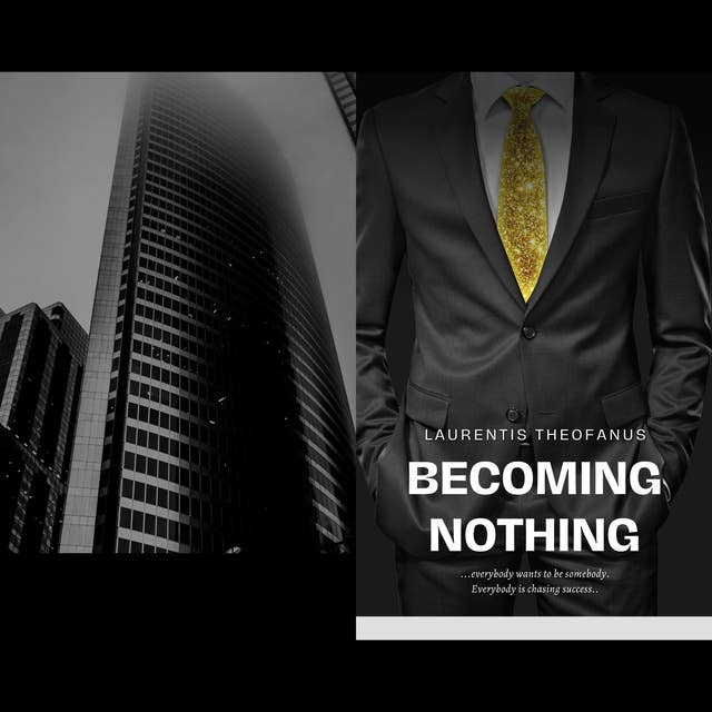 Becoming Nothing: everybody wants to be somebody. Everybody is chasing success