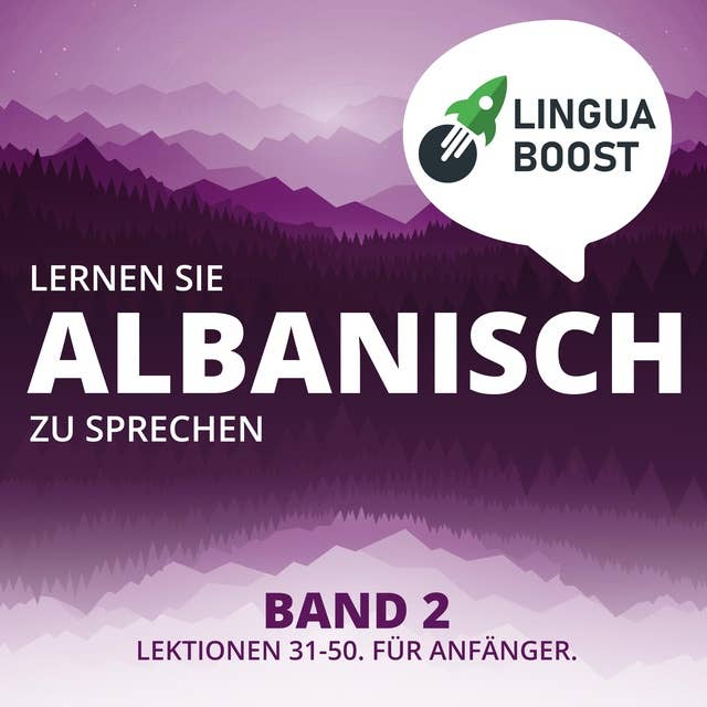 Lernen Sie Albanisch zu sprechen. Band 2.: Lektionen 31-50. Für Anfänger.