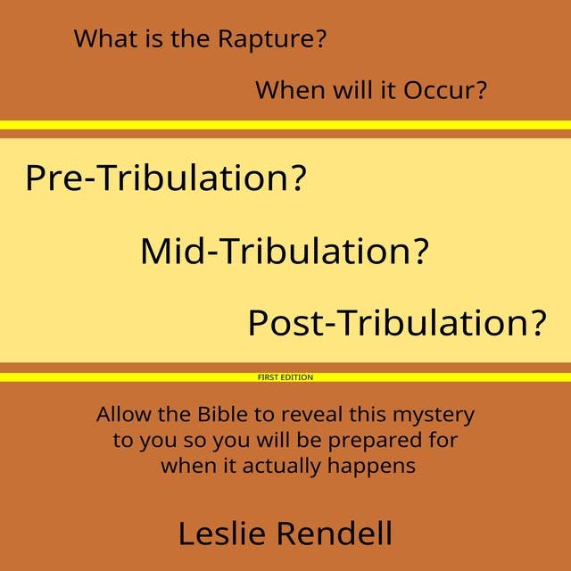What Is The Rapture: Pre-Tribulation, Mid-Tribulation, or Post-Tribulation