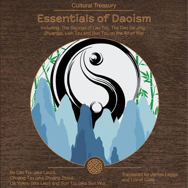 Essentials of Daoism: Including: The Sayings of Lao Tzu, The Dao De Jing, Zhuangzi, Lieh Tzu, and Sun Tzu on the Art of War