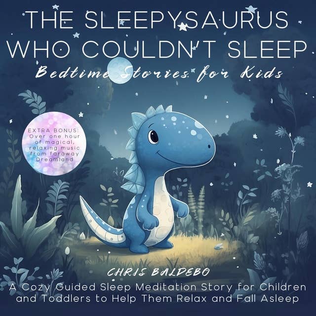 The Sleepysaurus Who Couldn´t Sleep: Bedtime Stories for Kids: A Cozy Guided Sleep Meditation Story for Children and Toddlers to Help Them Relax and Fall Asleep