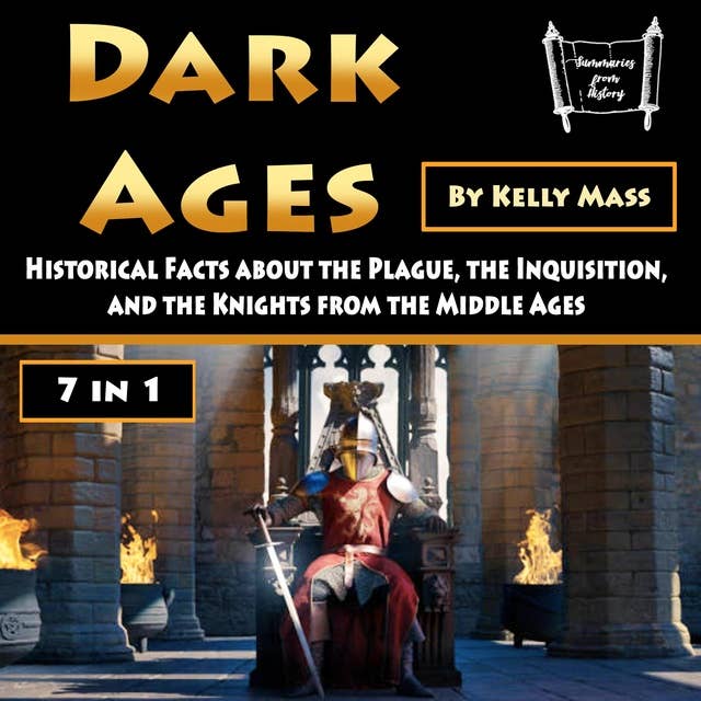 Dark Ages: Historical Facts about the Plague, the Inquisition, and the Knights from the Middle Ages