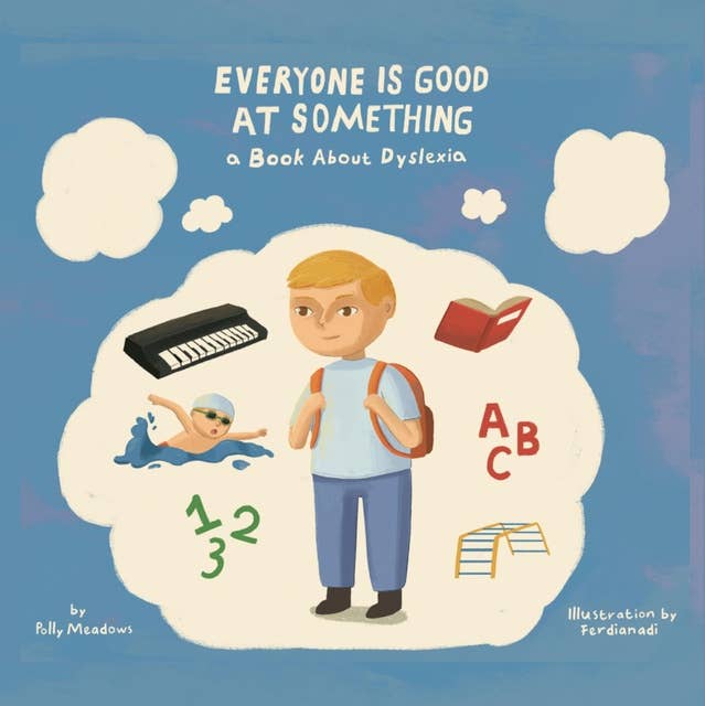 Everyone Is Good At Something: A Book About Dyslexia