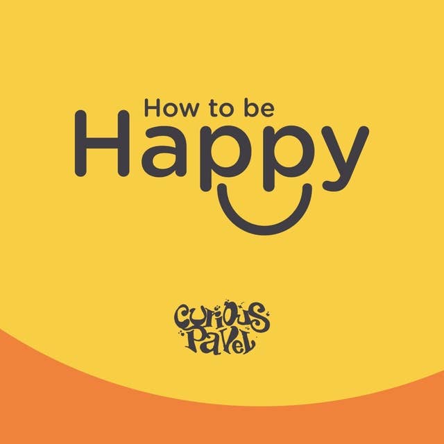 How to be happy: А combination of techniques that you can start applying straight away towards a happier life