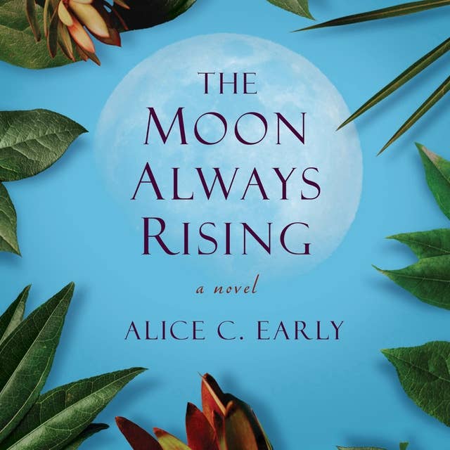 The Moon Always Rising: A Novel