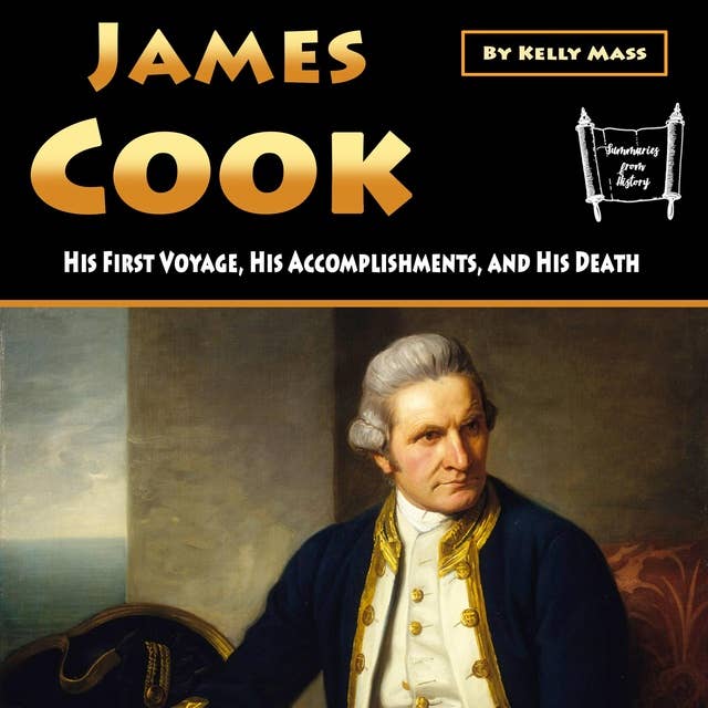 James Cook: His First Voyage, His Accomplishments, and His Death