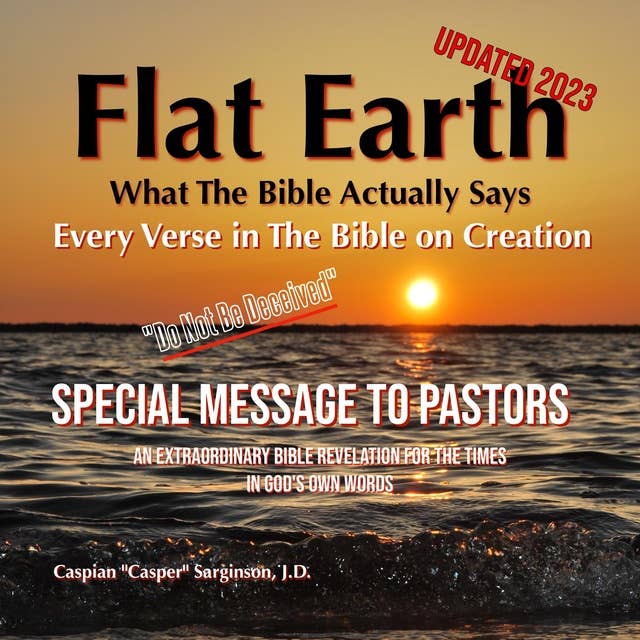 Flat Earth What The Bible Actually Says: Every Verse in The Bible on Creation