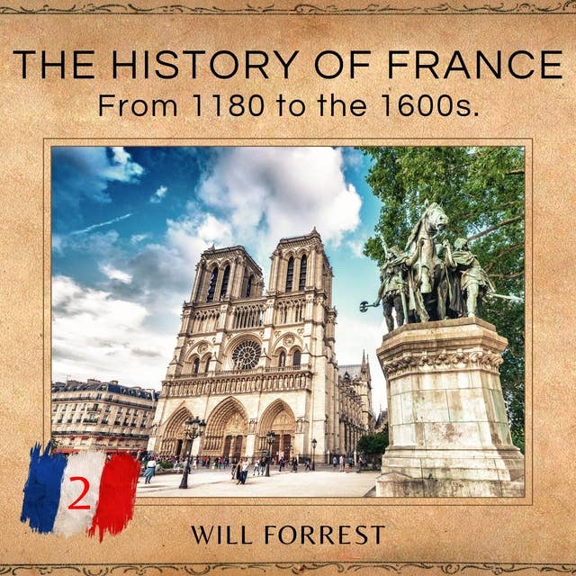 The History of France: From 1180 to the 1600s