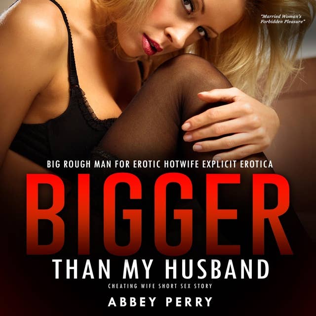 Big Rough Man for Erotic Hotwife Explicit Erotica: Bigger Than My Husband Cheating Wife Short Sex Story