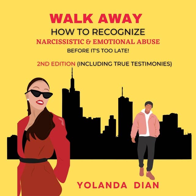 Walk Away How to Recognize Narcissistic and Emotional Abuse: Before it's Too Late