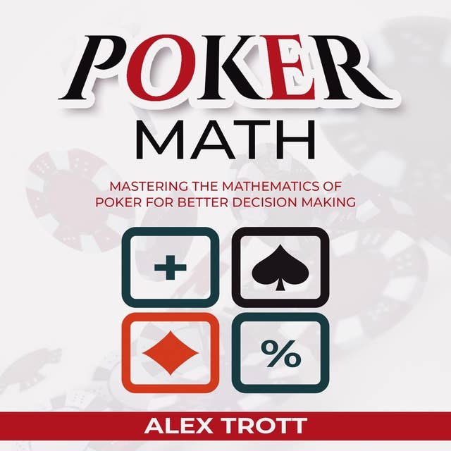 POKER MATH: Mastering the Mathematics of Poker for Better Decision Making