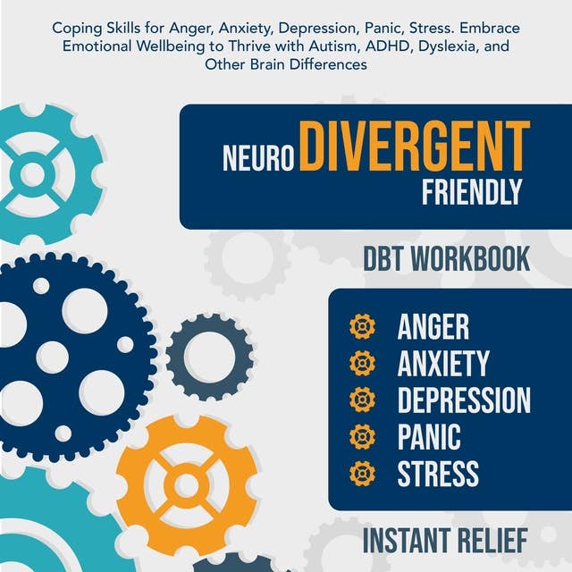 Neurodivergent Friendly DBT Workbook: Coping Skills for Anger, Anxiety, Depression, Panic, Stress. Embrace Emotional Wellbeing to Thrive with Autism, ADHD, Dyslexia and Other Brain Differences