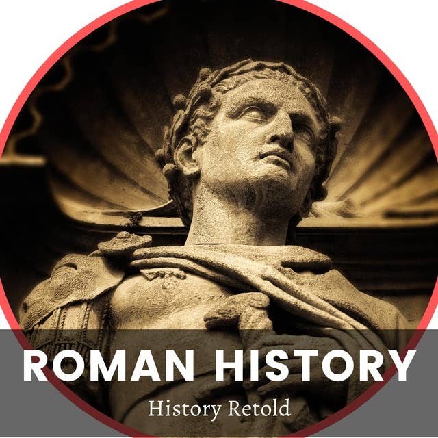 Roman History: a Comprehensive guide on the rise and fall of the roman empire