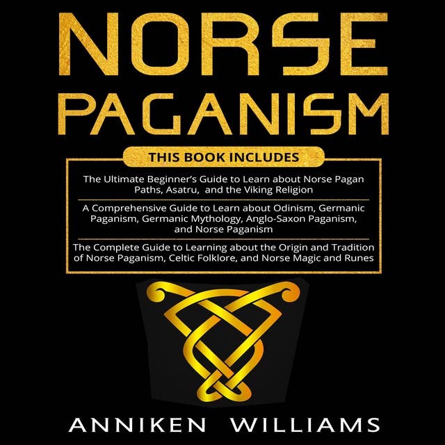 Norse Paganism: The Ultimate Beginner's Guide, Guide to learn about Odinism, Germanic Pagnism and The Complete Guide to learn about the origin and tradition of Norse Paganism