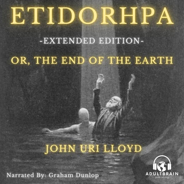 Etidorhpa, or The End of the Earth: Extended Edition