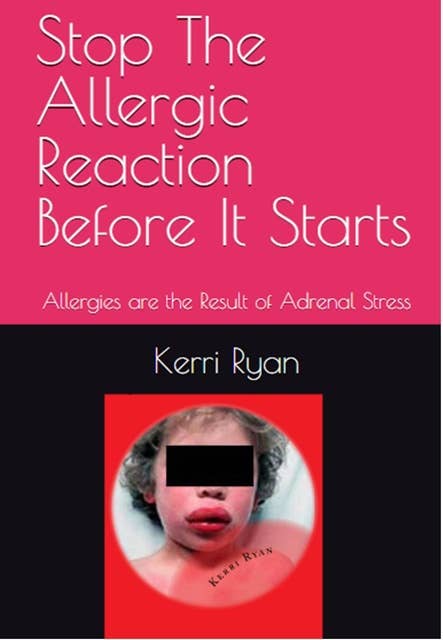 Stop the Allergic Reaction Before It Starts: Allergies Are the Result of Adrenal Stress