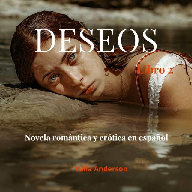 DESEOS LIBRO 2: Novela romántica y erótica en español