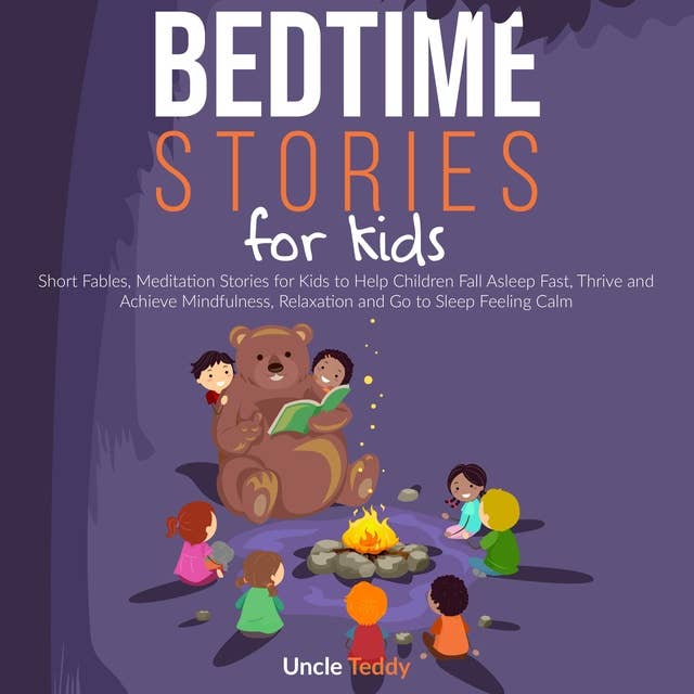 Bedtime Stories For Kids: Short Fables. Meditation Stories for Kids To Help Children Fall Asleep Fast, Thrive And Achieve Mindfulness, Relaxation And Go To Sleep Feeling Calm