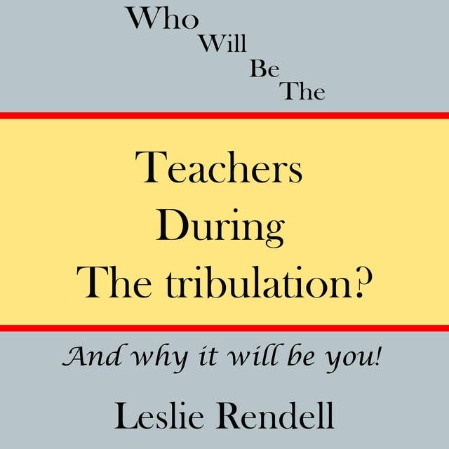 Teachers During The Tribulation: And Why it Will be You