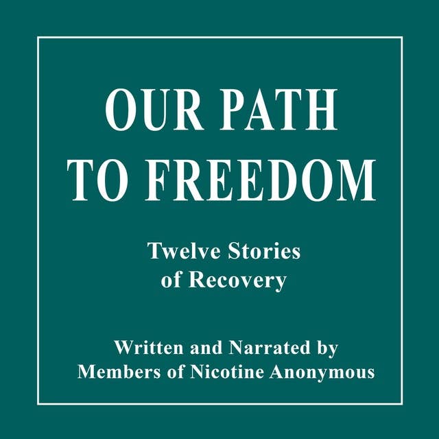 Our Path to Freedom: Twelve Stories of Recovery
