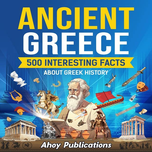 Ancient Greece: 500 Interesting Facts About Greek History