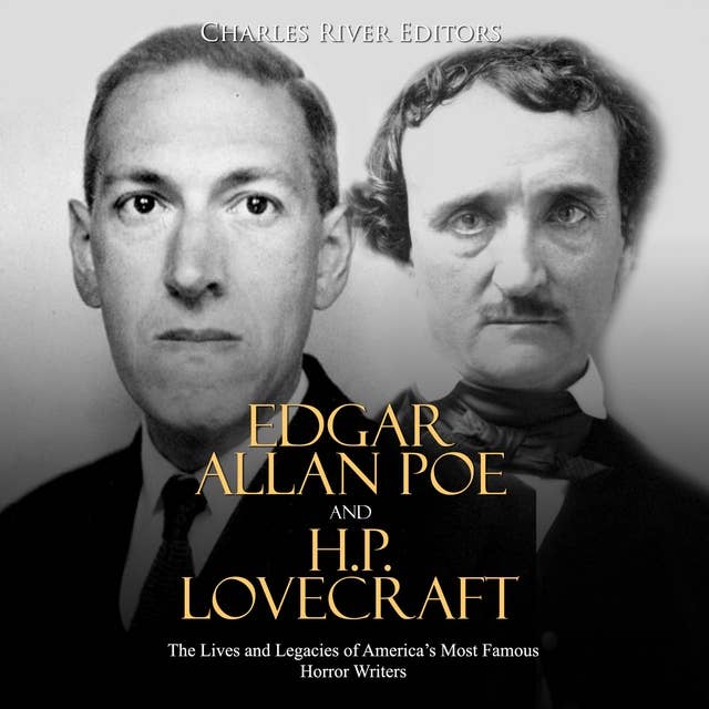 Edgar Allan Poe and H.P. Lovecraft: The Lives and Legacies of America’s Most Famous Horror Writers
