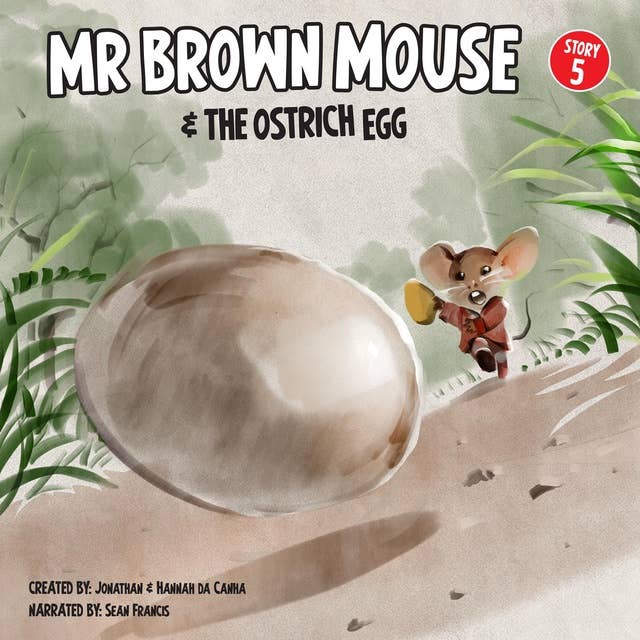 Mr Brown Mouse And The Ostrich Egg: A Daring Chase And A Hunt For The Mum