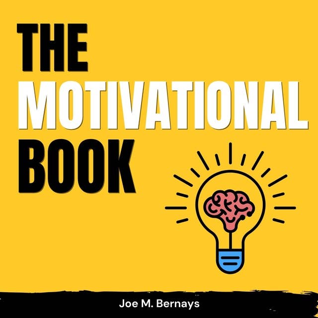 The Motivational Book: The Ultimate Guide to Decode Emotions, Beat Negativity, Stop Unproductive Thoughts, and Unlock Your Unlimited Potential With Affirmations for Success