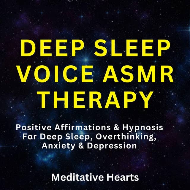 Deep Sleep Voice ASMR Therapy: Positive Affirmations & Hypnosis For Deep Sleep, Overthinking, Anxiety & Depression