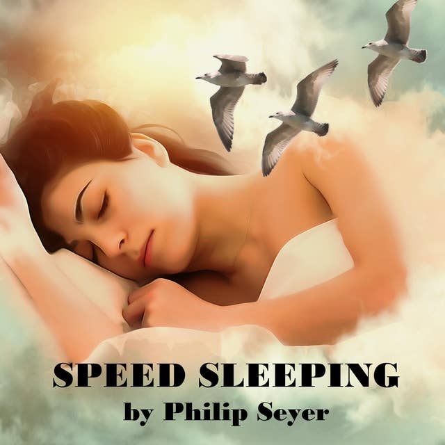 Speed Sleeping: Recharge Your Mind and Body with a Quick, Energizing Power Nap! by Philip Seyer