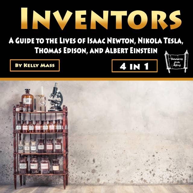 Inventors: A Guide to the Lives of Isaac Newton, Nikola Tesla, Thomas Edison, and Albert Einstein