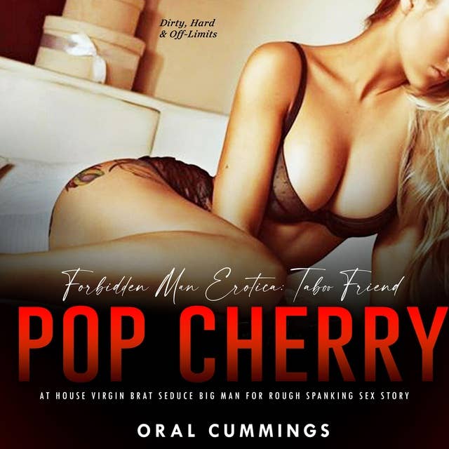 Forbidden Man Erotica: Taboo Friend Pop Cherry at House: Virgin Brat Seduce Big Man for Rough Spanking Sex Story by Oral Cummings