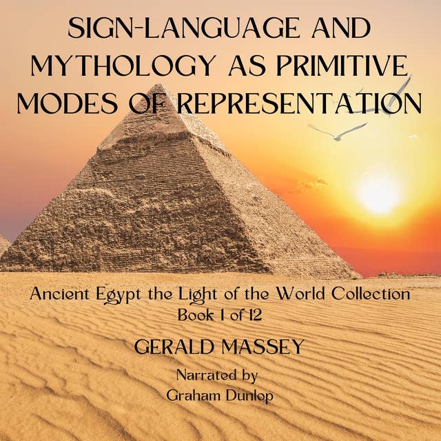 Sign-Language and Mythology as Primitive Modes of Representation: Ancient Egypt Light of the World Book 1