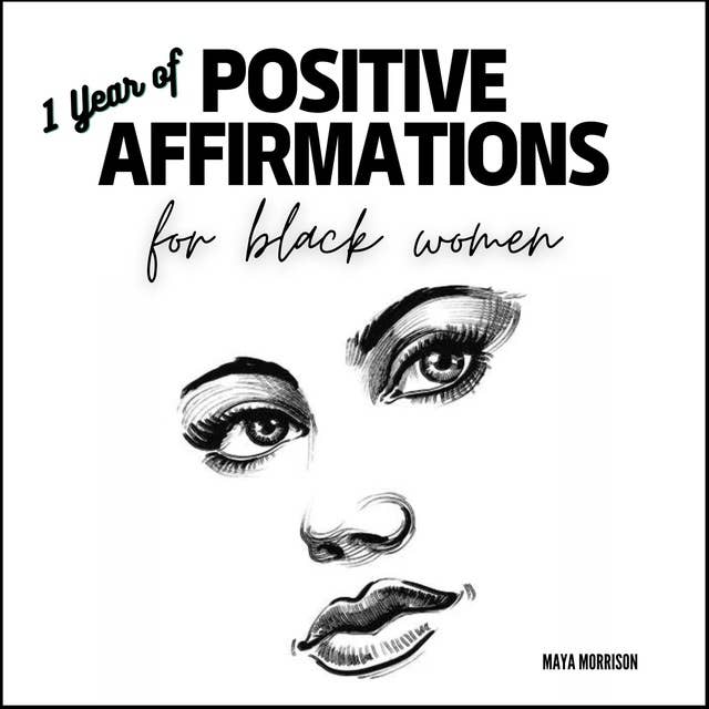 1 YEAR OF POSITIVE AFFIRMATIONS for BLACK WOMEN: How to Boost your Confidence & Self-Love with Daily Positive Thoughts for The Black Modern Woman to Reprogram your Mind & Attract Success