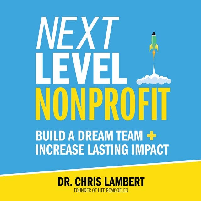 Next Level Nonprofit: Build A Dream Team + Increase Lasting Impact