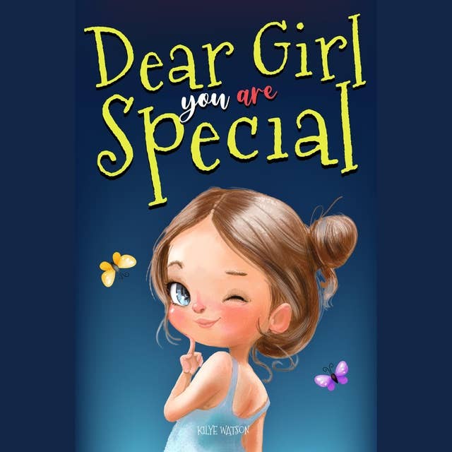 Dear Girl: You Are Special: Inspiring and Heartening Stories About Courage, Friendship and Inner Strength to Discover the Beauty of Being You | Motivational Gift-Book For Your Children