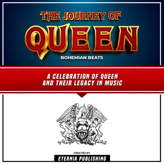 The Journey Of Queen: Bohemian Beats: A Celebration Of Queen And Their Legacy In Music: (Unabridged)