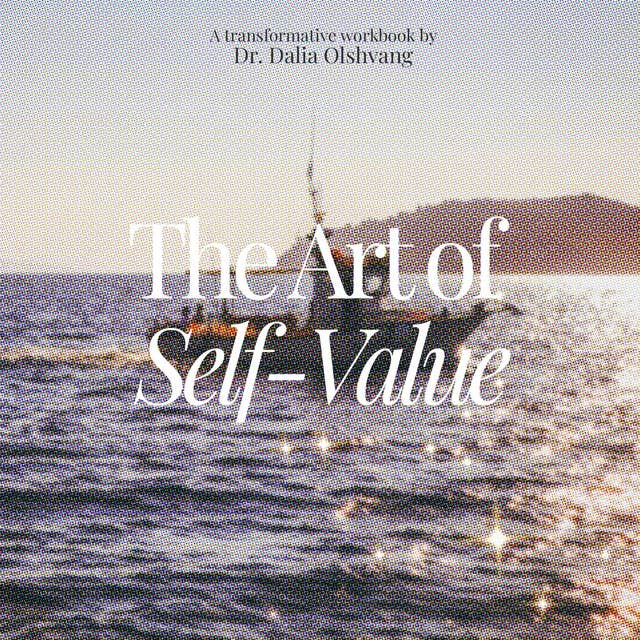 The Art of self-value: A Transformative Workbook