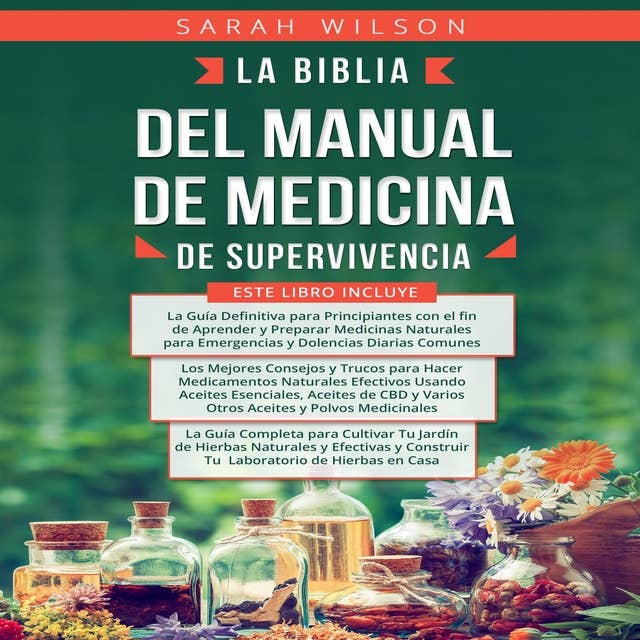 LA BIBLIA DEL MANUAL DE MEDICINA DE SUPERVIVENCIA: La medicina natural para principiantes, consejos y trucos, remedios para el bienestar diario.