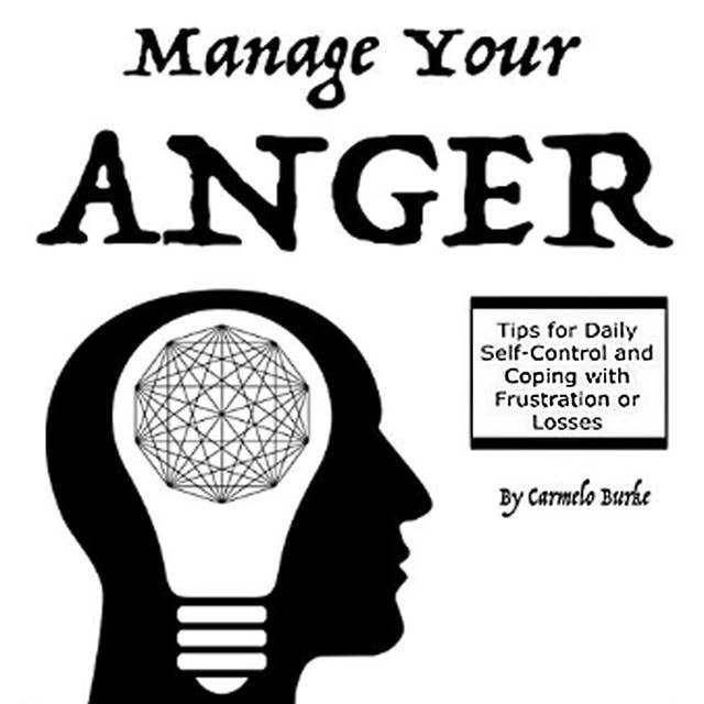 Manage Your Anger: Tips for Daily Self-Control and Coping with Frustration or Losses