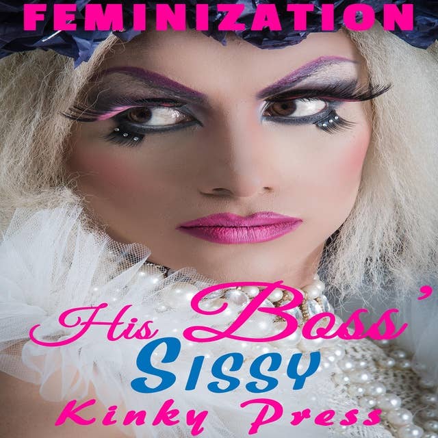 His Boss' Sissy: Feminization