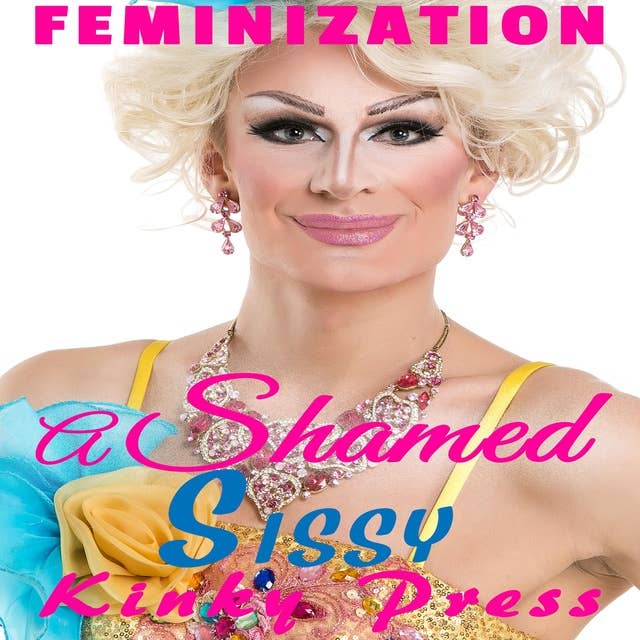 A Shamed Sissy: Feminization