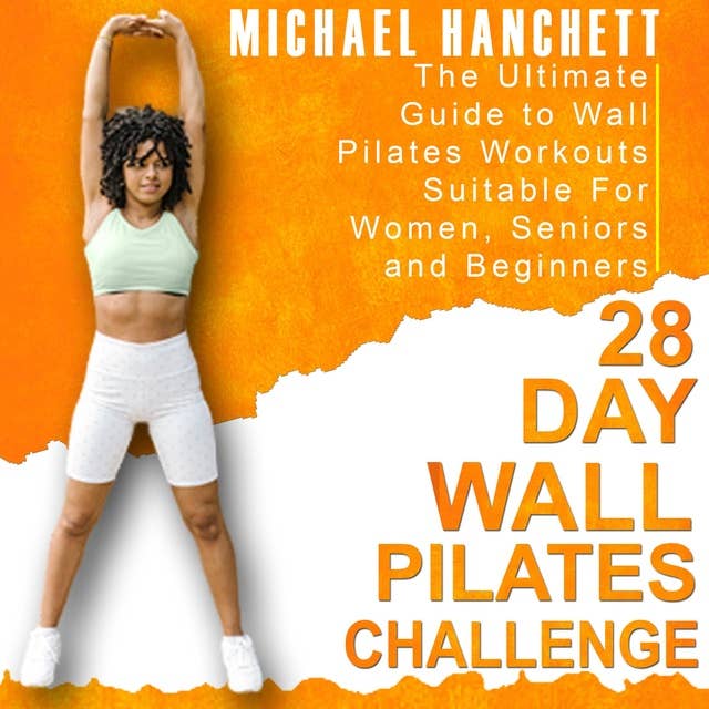 28 Day Wall Pilates Challenge: The Ultimate Guide to Wall Pilates Workouts  Suitable For Women, Seniors and Beginners - Audiobook - Michael Hanchett -  ISBN 9798368961187 - Storytel