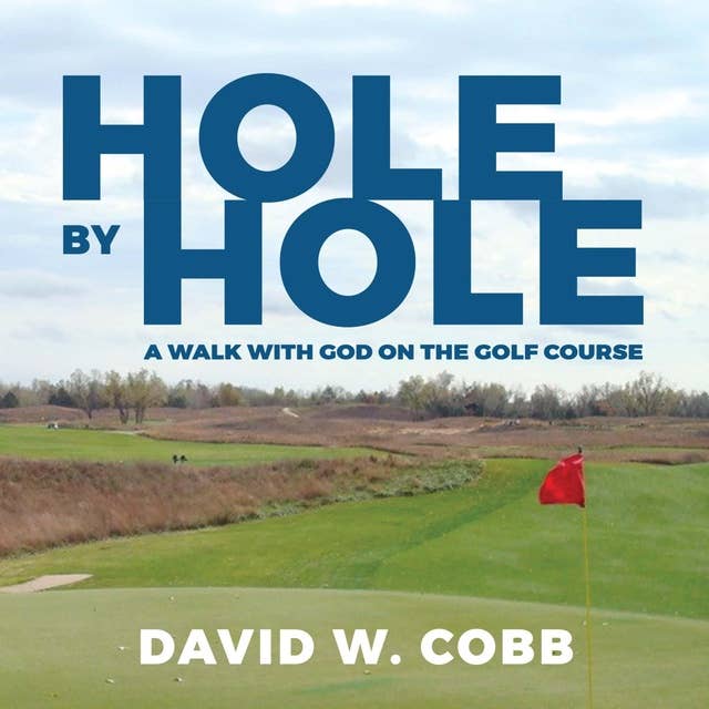 Hole by Hole: A Walk With God on the Golf Course