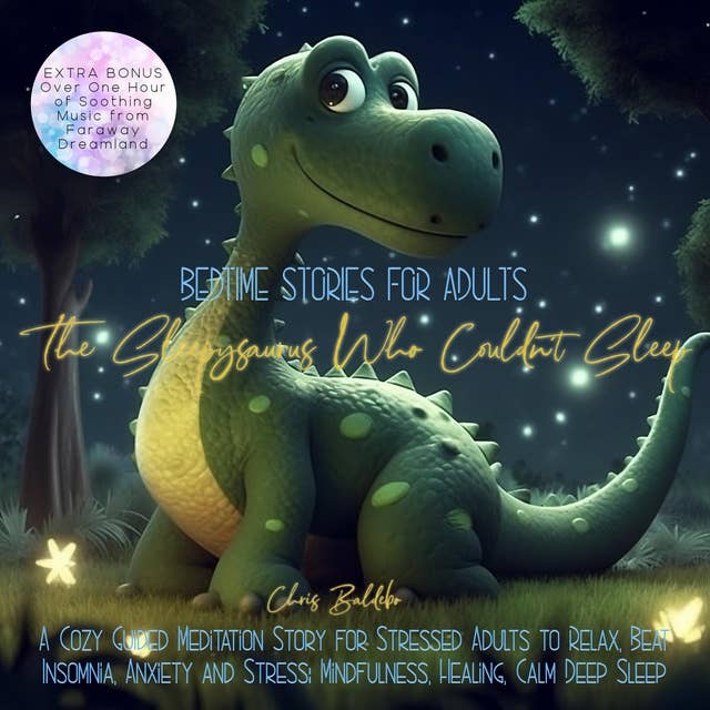 Bedtime Stories for Adults: The Sleepysaurus Who Couldn´t Sleep: A Cozy Guided Meditation Story for Stressed Adults to Relax, Beat Insomnia, Anxiety and Stress: Mindfulness, Healing, Calm Deep Sleep