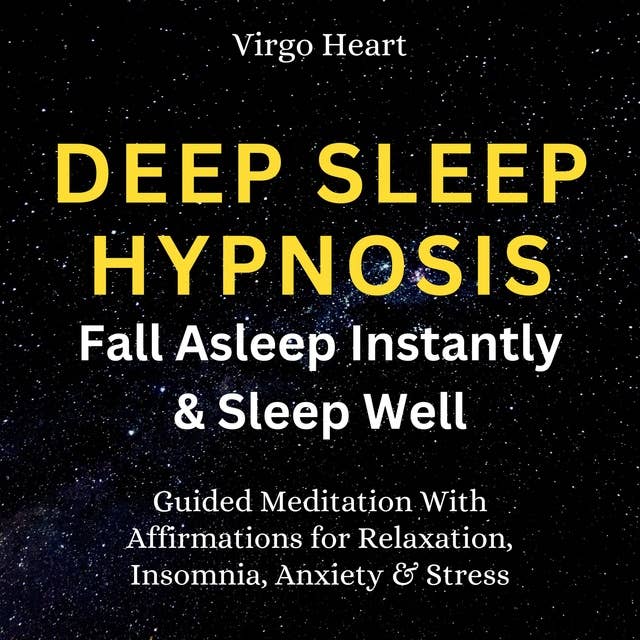 Deep Sleep Hypnosis: Fall Asleep Instantly and Sleep Well Guided Meditation With Affirmations for Relaxation, Insomnia, Anxiety & Stress
