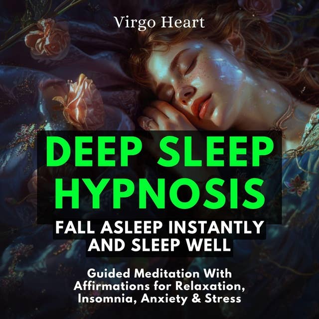 Deep Sleep Hypnosis: Fall Asleep Instantly and Sleep Well Guided Meditation With Affirmations for Relaxation, Insomnia, Anxiety & Stress