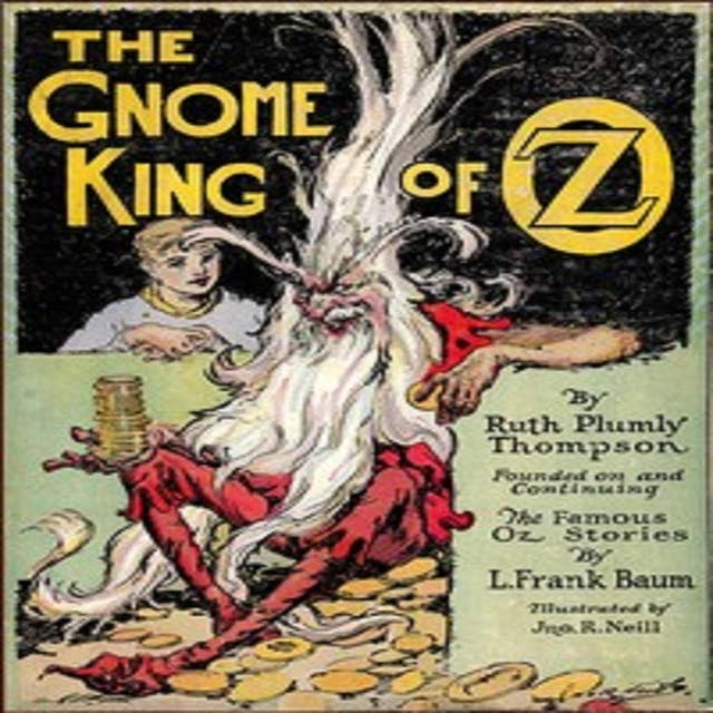 The Gnome King of Oz: The kingdom of Oz is threatened again by the wicked Gome King.
