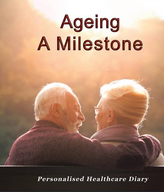 Ageing: A milestone: Important Facts and Personalized Health care Diary