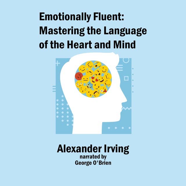 Emotionally Fluent: Mastering the Language of the Heart and Mind